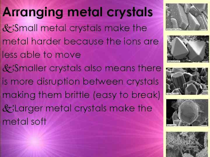 Arranging metal crystals k. Small metal crystals make the metal harder because the ions