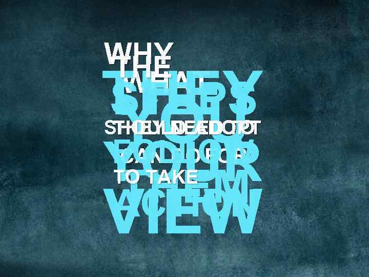 WHY THE WHAT THEY STEPS YOU FOLLOW YOUR THEM ACTION VIEW THEY NEED TO