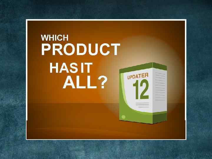 WHICH PRODUCT HAS IT ALL? 