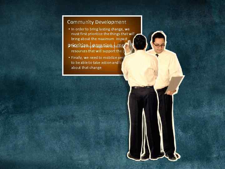 Community Development • In order to bring lasting change, we must first prioritize things