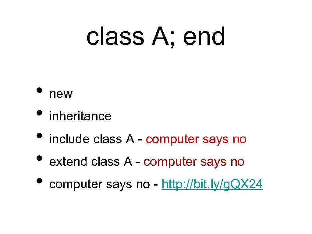 class A; end • new • inheritance • include class A - computer says