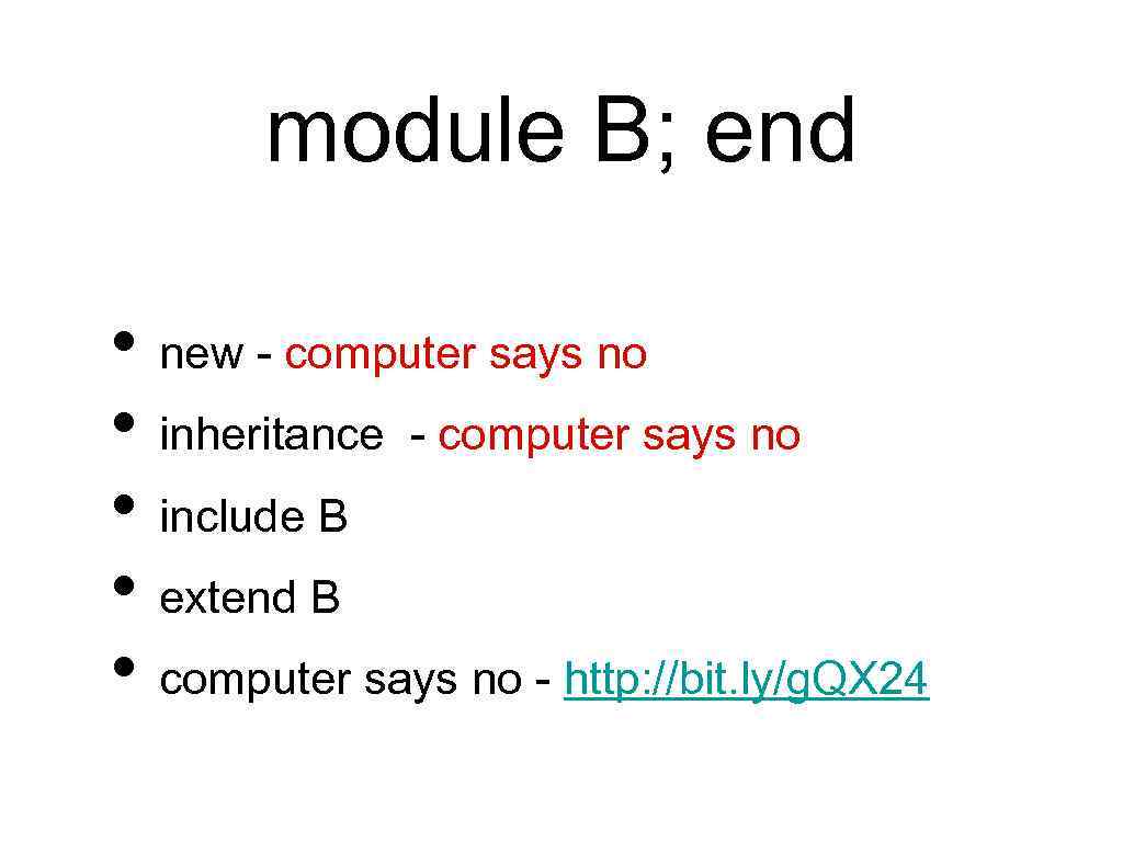 module B; end • new - computer says no • inheritance - computer says