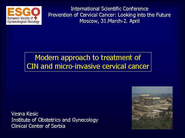 International Scientific Conference Prevention of Cervical Cancer: Looking into the Future Moscow, 31. March-2.