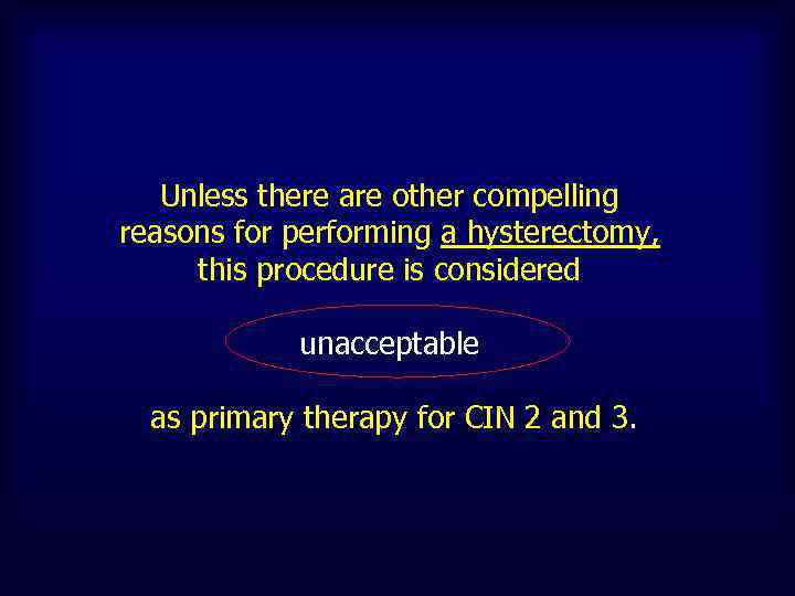 Unless there are other compelling reasons for performing a hysterectomy, this procedure is considered