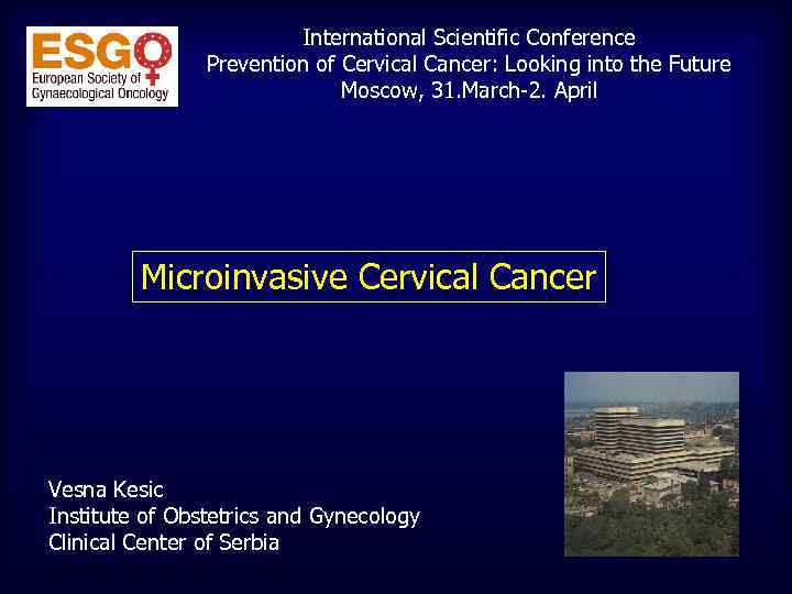 International Scientific Conference Prevention of Cervical Cancer: Looking into the Future Moscow, 31. March-2.