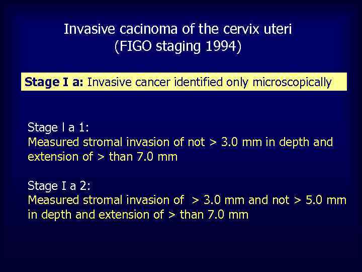 Invasive cacinoma of the cervix uteri (FIGO staging 1994) Stage I a: Invasive cancer