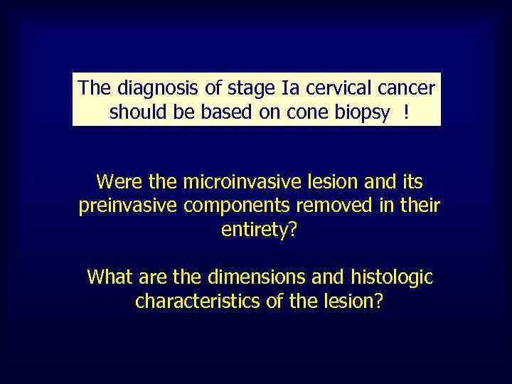 The diagnosis of stage Ia cervical cancer should be based on cone biopsy !