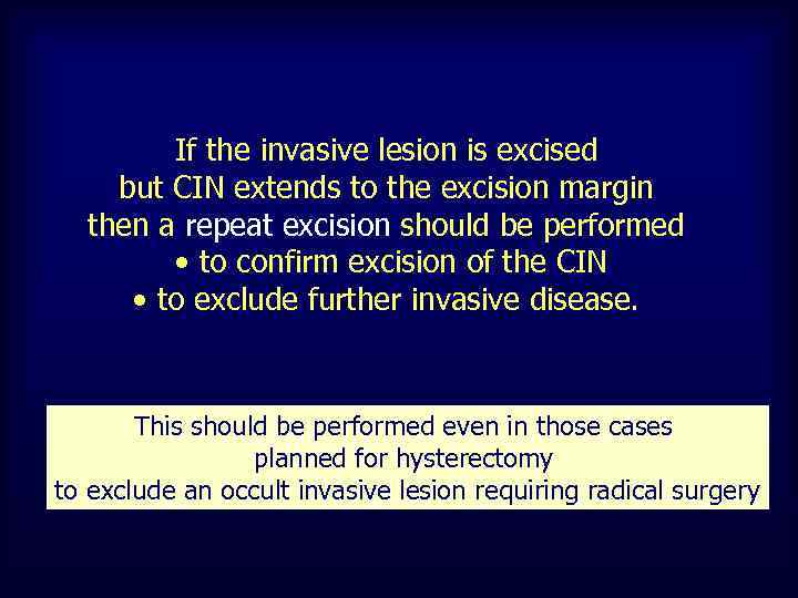 If the invasive lesion is excised but CIN extends to the excision margin then