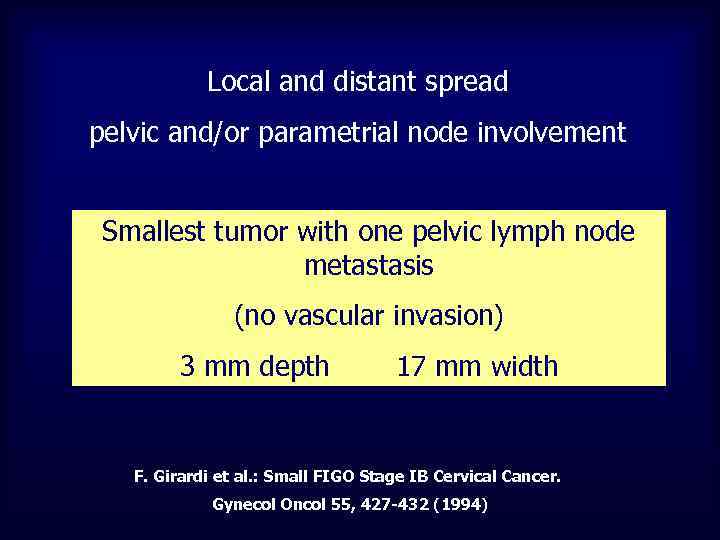 Local and distant spread pelvic and/or parametrial node involvement Smallest tumor with one pelvic