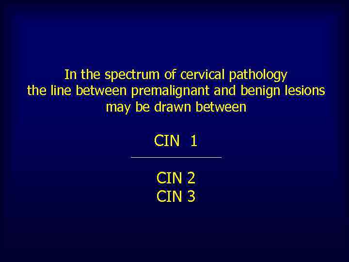 In the spectrum of cervical pathology the line between premalignant and benign lesions may