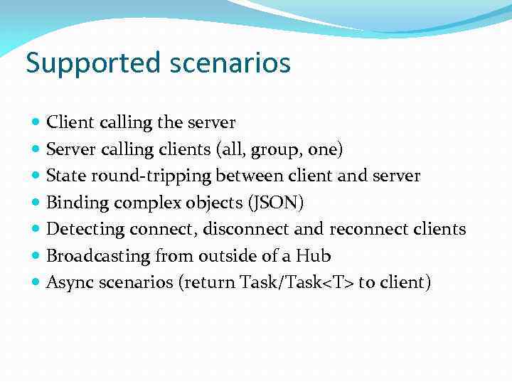 Supported scenarios Client calling the server Server calling clients (all, group, one) State round-tripping