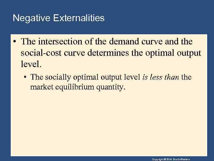 Negative Externalities • The intersection of the demand curve and the social-cost curve determines