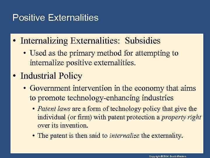 Positive Externalities • Internalizing Externalities: Subsidies • Used as the primary method for attempting