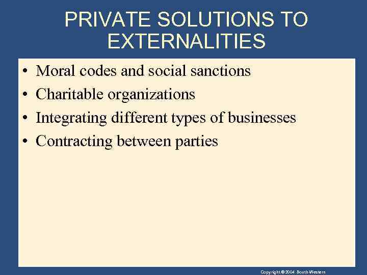 PRIVATE SOLUTIONS TO EXTERNALITIES • • Moral codes and social sanctions Charitable organizations Integrating
