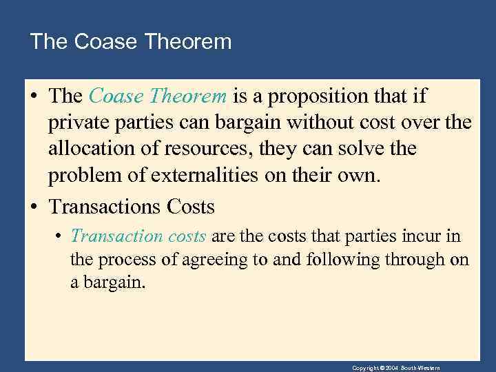 The Coase Theorem • The Coase Theorem is a proposition that if private parties
