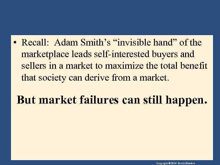  • Recall: Adam Smith’s “invisible hand” of the marketplace leads self-interested buyers and