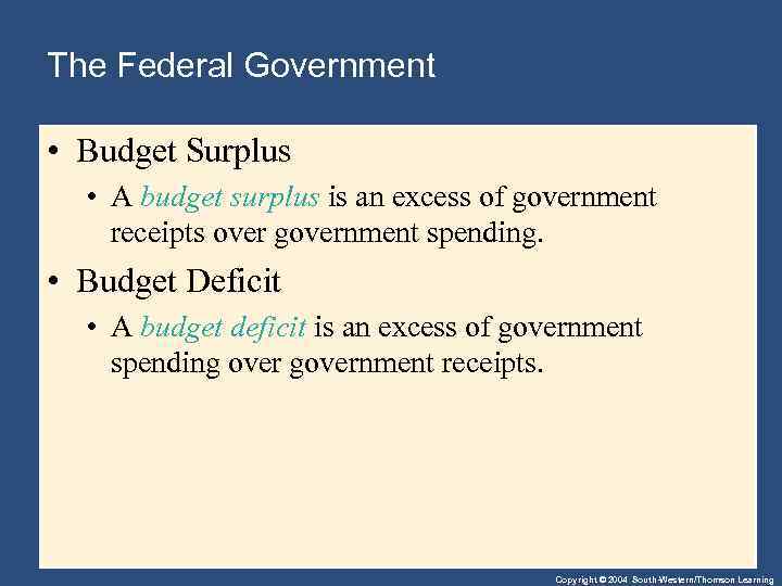 The Federal Government • Budget Surplus • A budget surplus is an excess of