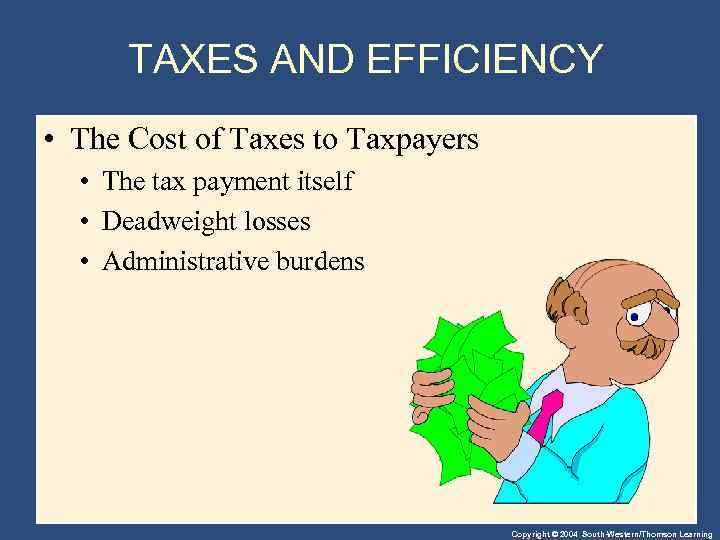 TAXES AND EFFICIENCY • The Cost of Taxes to Taxpayers • The tax payment