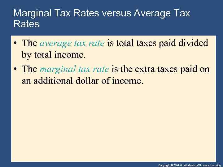 Marginal Tax Rates versus Average Tax Rates • The average tax rate is total