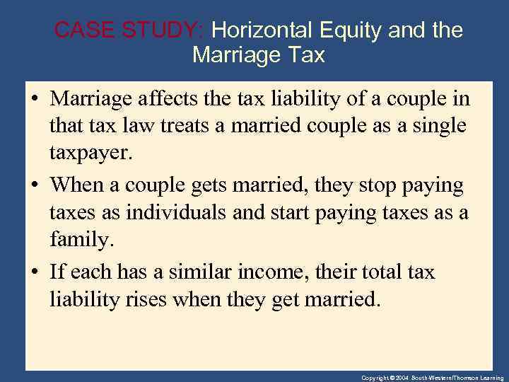 CASE STUDY: Horizontal Equity and the Marriage Tax • Marriage affects the tax liability