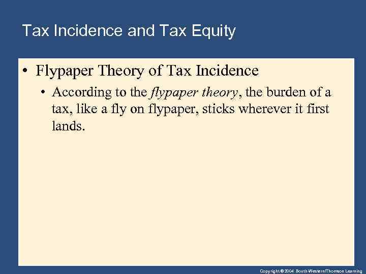 Tax Incidence and Tax Equity • Flypaper Theory of Tax Incidence • According to