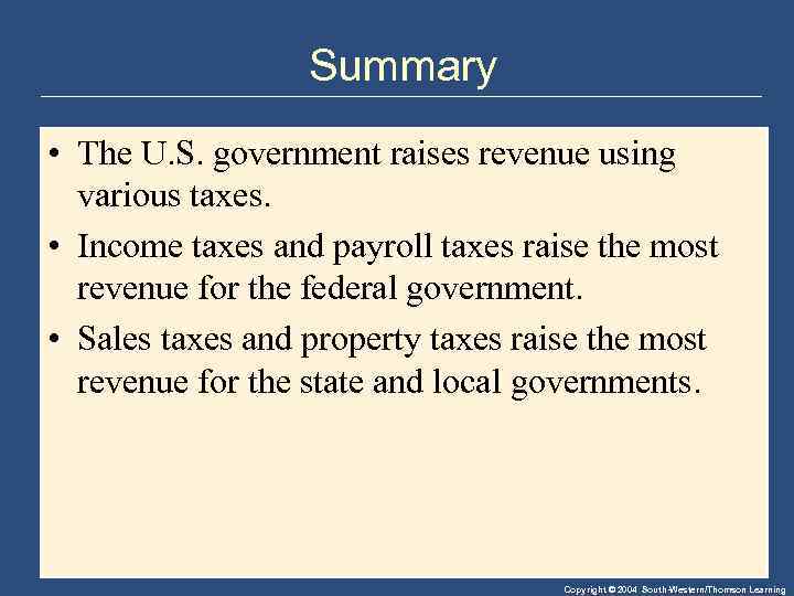 Summary • The U. S. government raises revenue using various taxes. • Income taxes