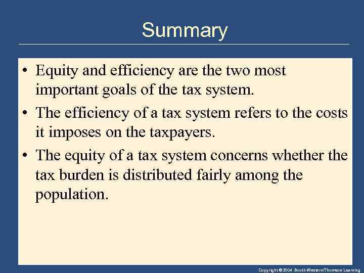 Summary • Equity and efficiency are the two most important goals of the tax
