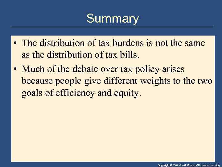 Summary • The distribution of tax burdens is not the same as the distribution