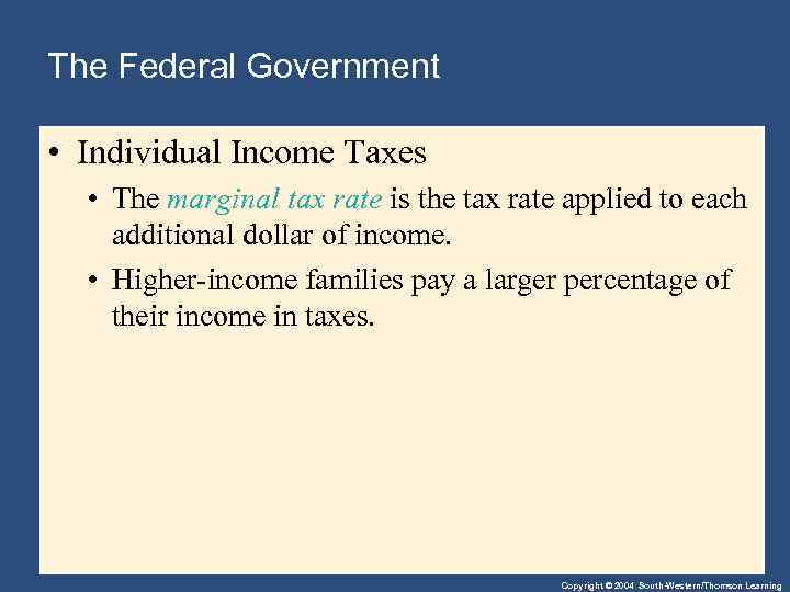 The Federal Government • Individual Income Taxes • The marginal tax rate is the
