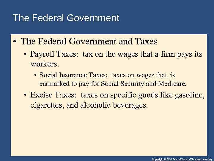 The Federal Government • The Federal Government and Taxes • Payroll Taxes: tax on