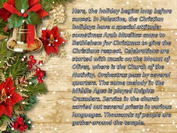 Here, the holiday begins long before sunset. In Palestine, the Christian holidays have a