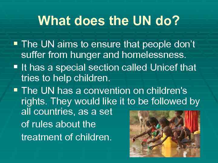 What does the UN do? § The UN aims to ensure that people don’t