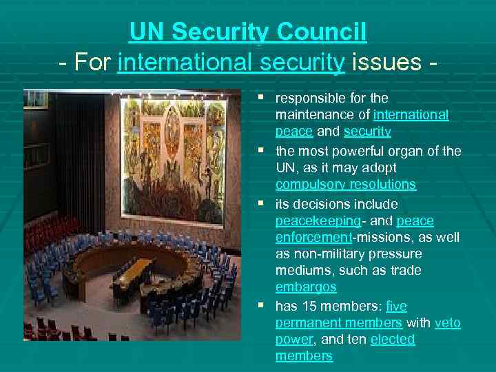 UN Security Council - For international security issues § responsible for the § §