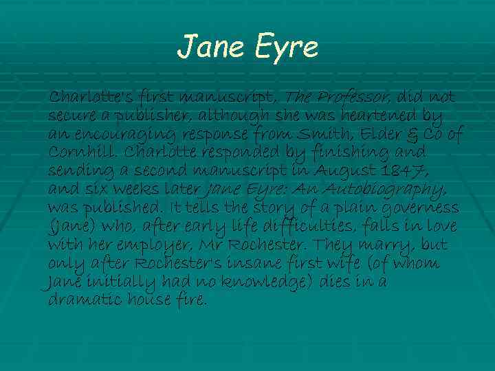 Jane Eyre Charlotte's first manuscript, The Professor, did not secure a publisher, although she