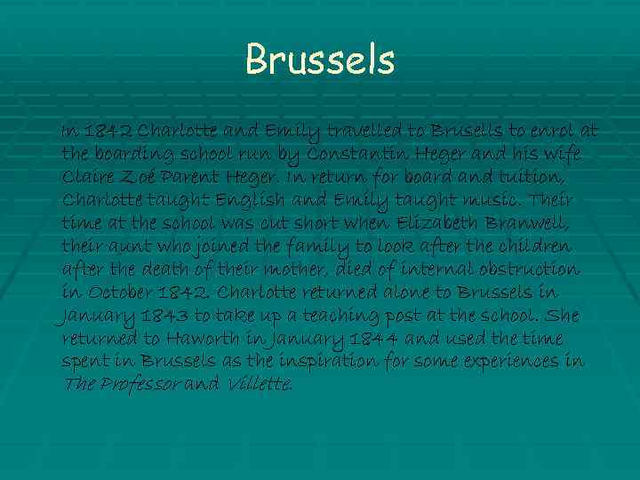 Brussels In 1842 Charlotte and Emily travelled to Brusells to enrol at the boarding