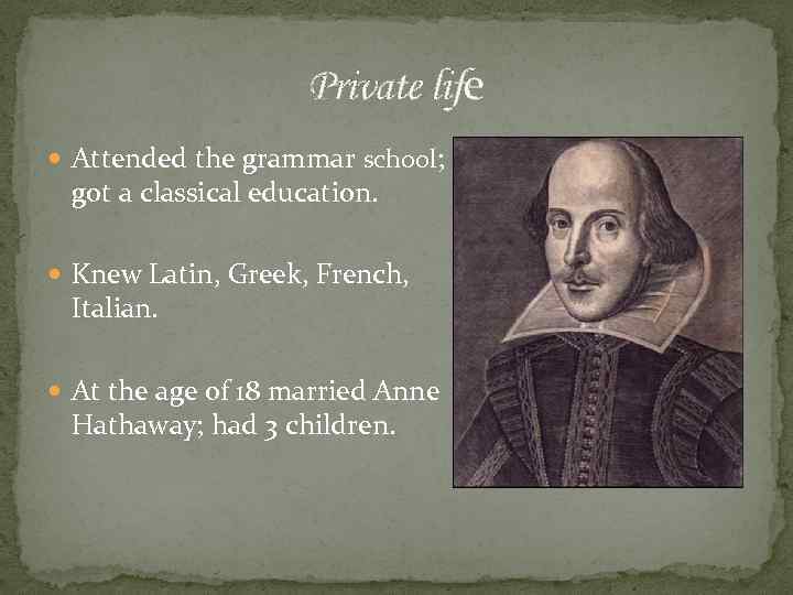 Private life Attended the grammar school; got a classical education. Knew Latin, Greek, French,