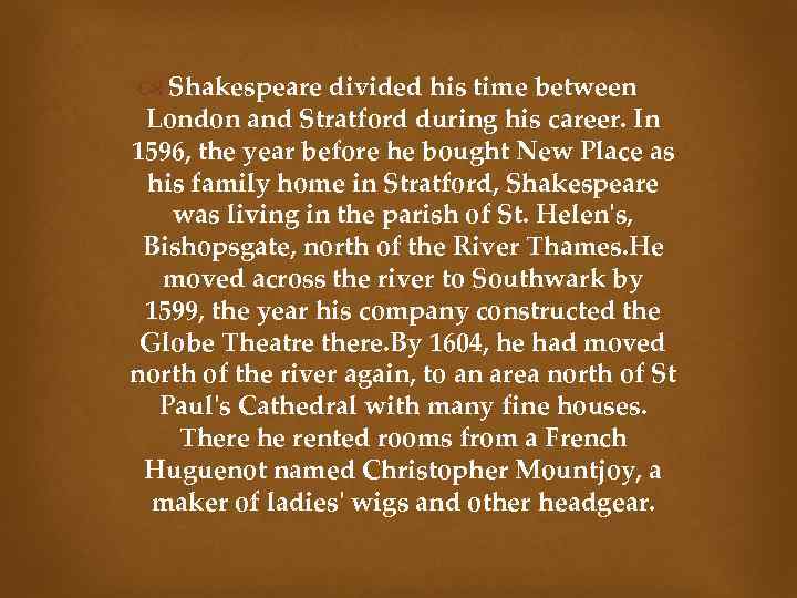  Shakespeare divided his time between London and Stratford during his career. In 1596,