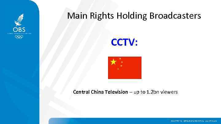 Main Rights Holding Broadcasters CCTV: Central China Television – up to 1. 2 bn