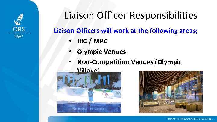 Liaison Officer Responsibilities Liaison Officers will work at the following areas; • IBC /