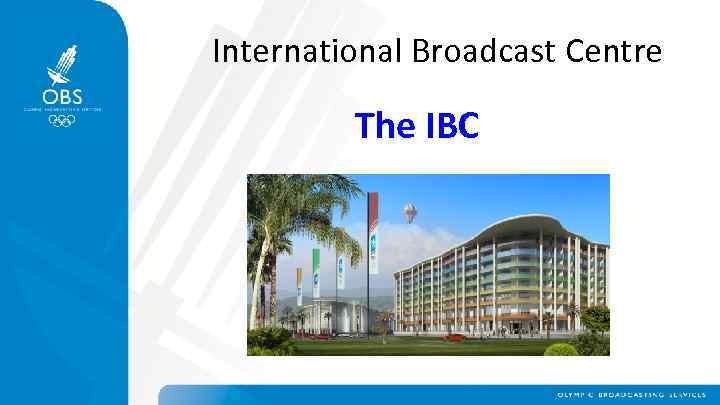 International Broadcast Centre The IBC 