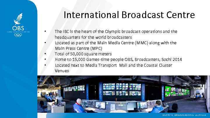 International Broadcast Centre • • • The IBC is the heart of the Olympic