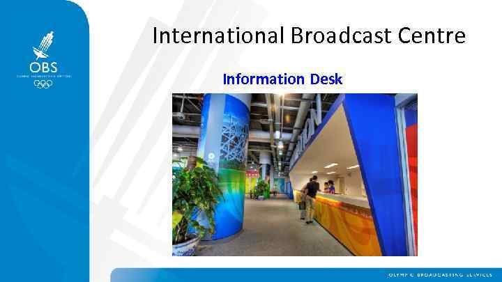 International Broadcast Centre Information Desk 