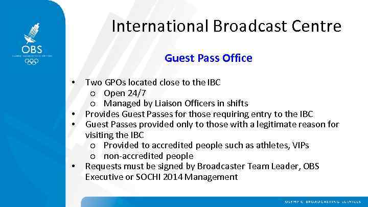 International Broadcast Centre Guest Pass Office • • Two GPOs located close to the