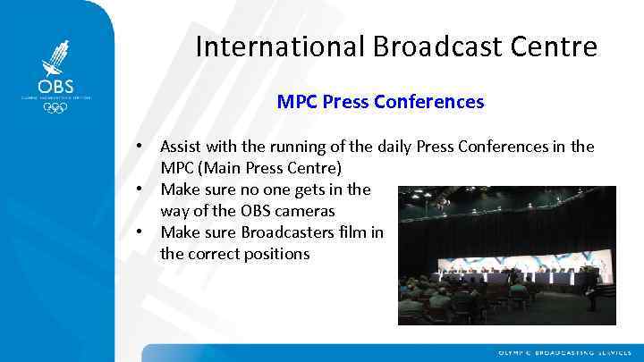 International Broadcast Centre MPC Press Conferences • Assist with the running of the daily