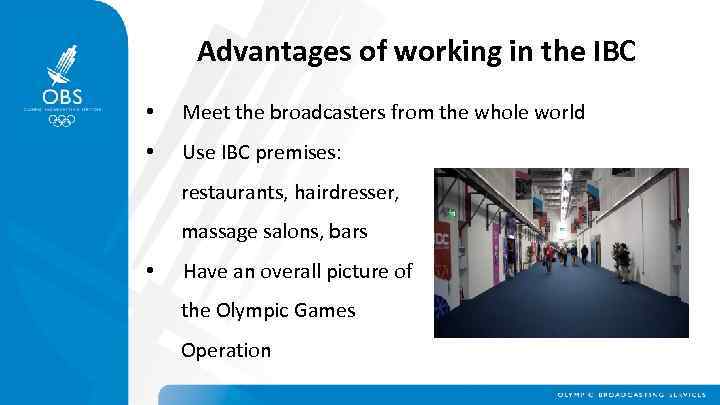 Advantages of working in the IBC • Meet the broadcasters from the whole world