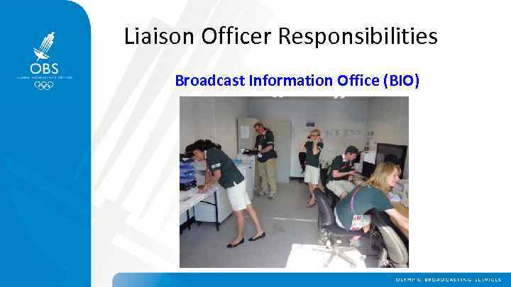 Liaison Officer Responsibilities Broadcast Information Office (BIO) 