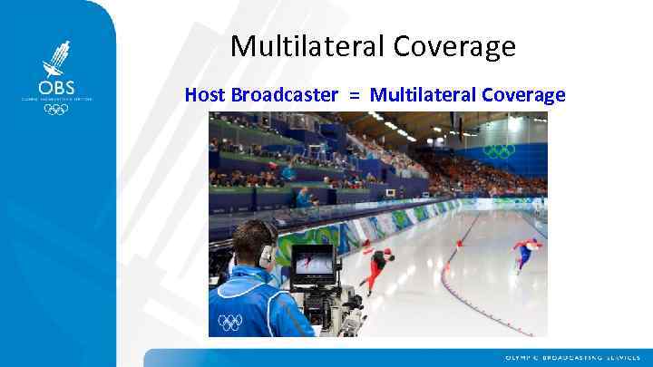 Multilateral Coverage Host Broadcaster = Multilateral Coverage 