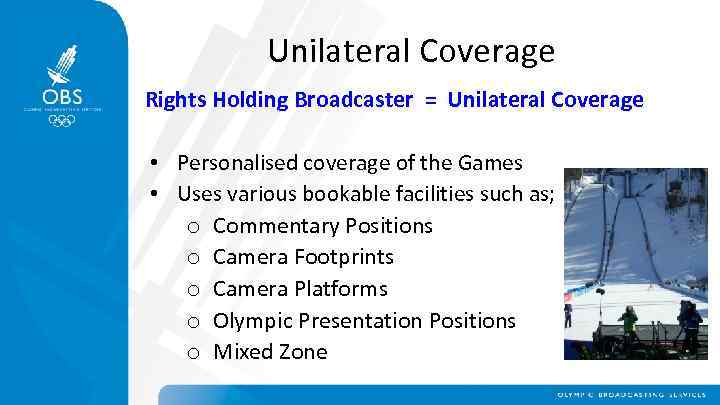 Unilateral Coverage Rights Holding Broadcaster = Unilateral Coverage • Personalised coverage of the Games