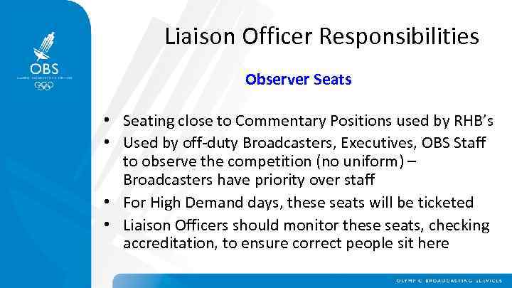 Liaison Officer Responsibilities Observer Seats • Seating close to Commentary Positions used by RHB’s