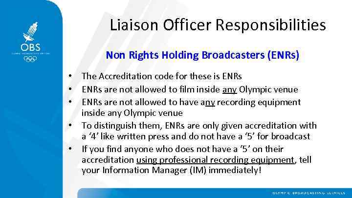 Liaison Officer Responsibilities Non Rights Holding Broadcasters (ENRs) • The Accreditation code for these